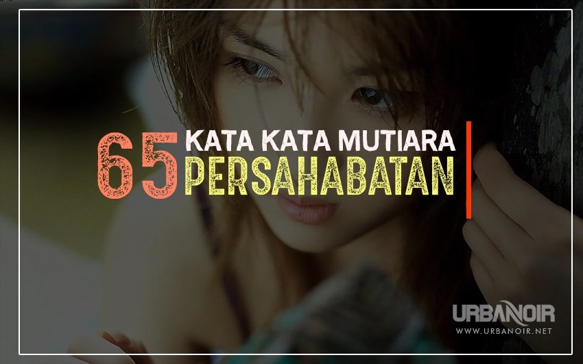 Kumpulan 65 Kata Kata  Mutiara  Persahabatan Terbaik 