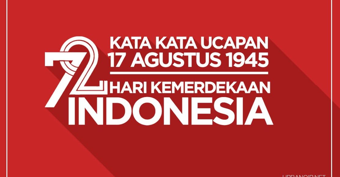 72 Kata Kata Ucapan Hari Kemerdekaan Indonesia 17 Agustus 2017
