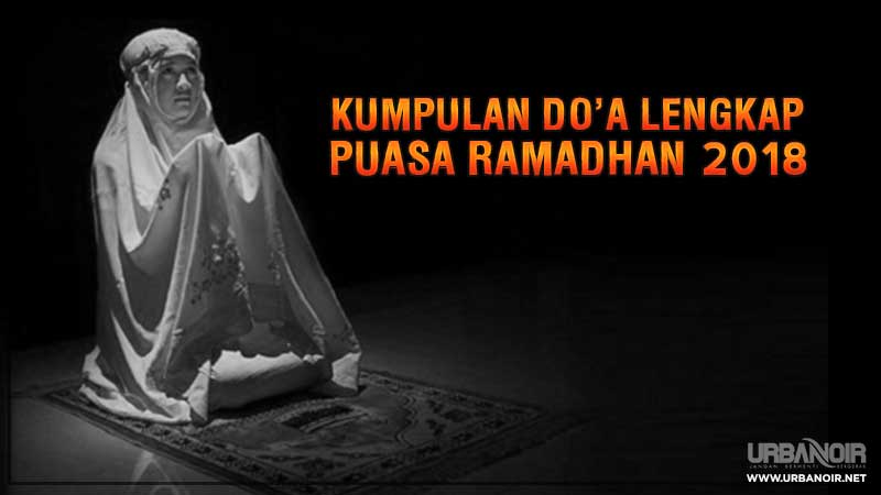 Doa Lengkap Bulan Puasa Ramadhan 1439H Hari Ke 1 Hingga 