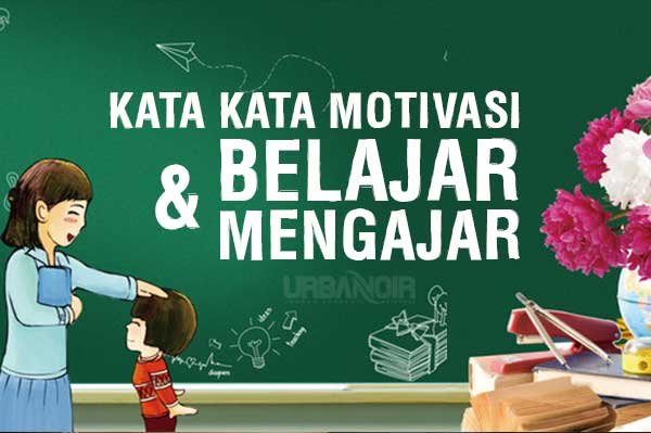 Kata Kata Motivasi Pendidikan Pilihan Terbaik Belajar Dan Mengajar