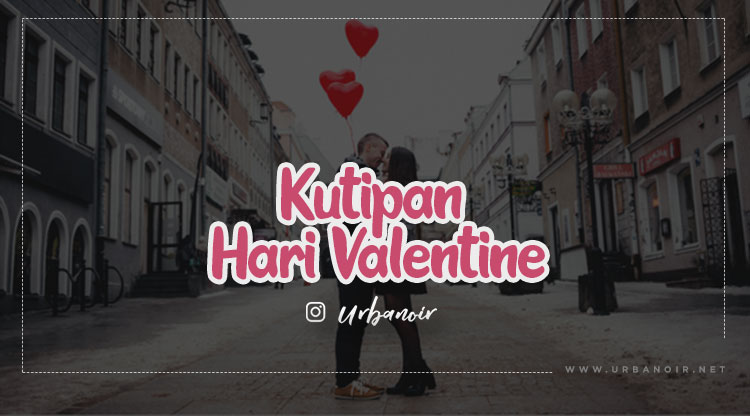 Kutipan Hari Valentine: Ucapan Terbaik, Paling Menginspirasi Cocok Dikirim ke Pasanganmu